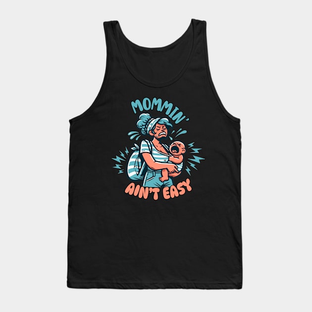 Mommin' Ain't Easy | Funny Mom gift | New Mother funny gift idea Tank Top by Nora Liak